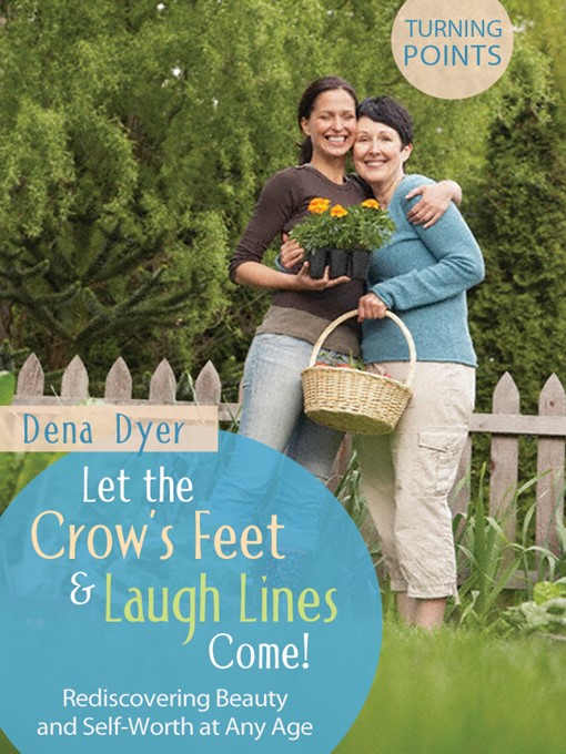 Title details for Let the Crow's Feet and Laugh Lines Come! by Dena Dyer - Available